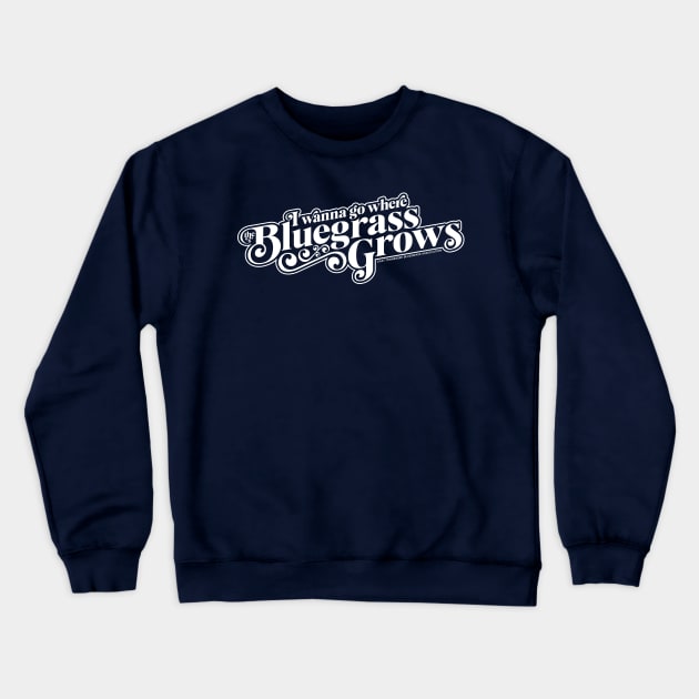 I Wanna Go Where the Bluegrass Grows-Light Crewneck Sweatshirt by East Tennessee Bluegrass Association